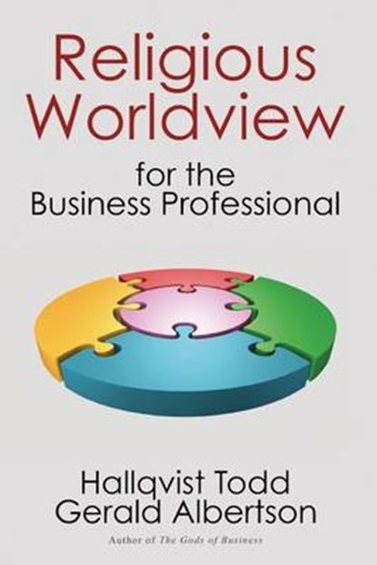 Religious Worldview for the Business Professional, ALBERTSON,  Hallqvist Todd Gerald - Paperback - 9780985433994