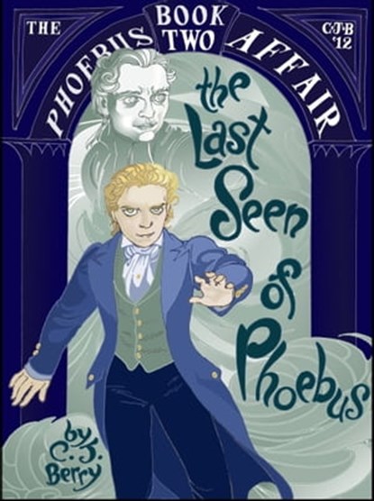 The Last Seen of Phoebus (The Phoebus Affair, Book Two), C. J. Berry - Ebook - 9780985453534
