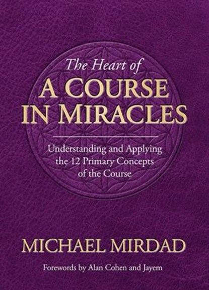 The Heart of A Course in Miracles, Michael Mirdad - Ebook - 9780985507961