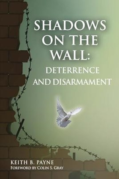Shadows on the Wall: Deterrence and Disarmament, Payne B. Keith - Paperback - 9780985555320