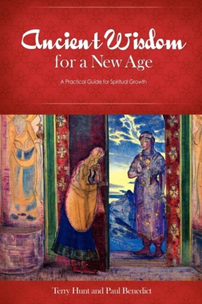 Ancient Wisdom for a New Age, Terry Hunt ; Paul Benedict - Paperback - 9780985625603