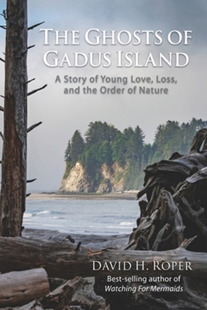The Ghosts of Gadus Island: A Story of Young Love, Loss, and the Order of Nature, David H. Roper - Paperback - 9780985650193