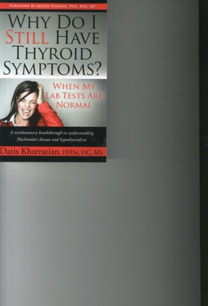 Why Do I Still Have Thyroid Symptoms? When My Lab Tests Are Normal, Datis Kharrazian - Paperback - 9780985690403