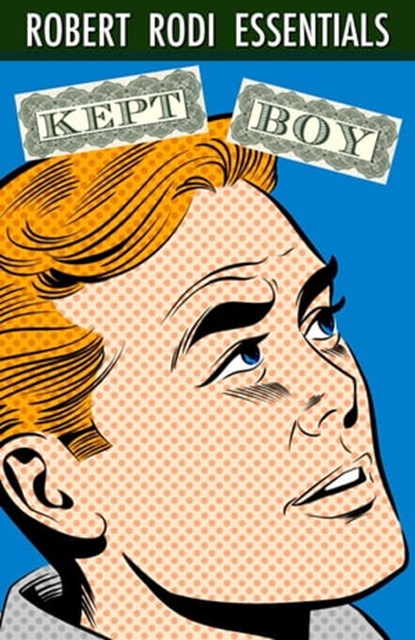 Kept Boy (Robert Rodi Essentials), Robert Rodi - Ebook - 9780985731694