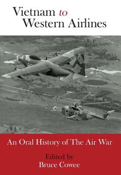 Vietnam to Western Airlines, Bruce Cowee - Gebonden - 9780985736743