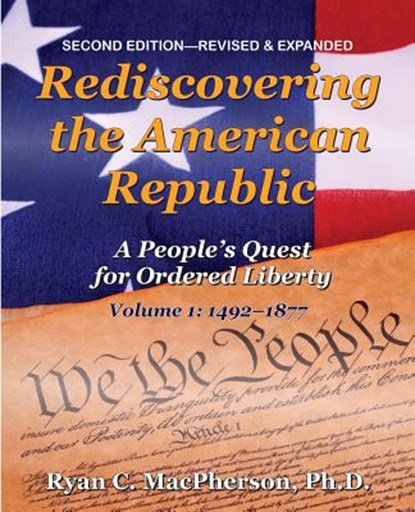 Rediscovering the American Republic, Volume 1 (1492-1877): A People's Quest for Ordered Liberty, Ryan C. MacPherson - Paperback - 9780985754372