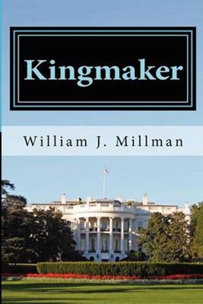 Kingmaker, William J Millman - Paperback - 9780985791803