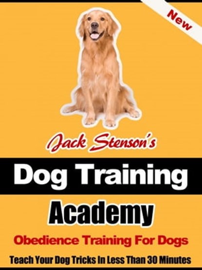 Dog Training Academy: Obedience Training For Dogs, Jack Stenson - Ebook - 9780985796136