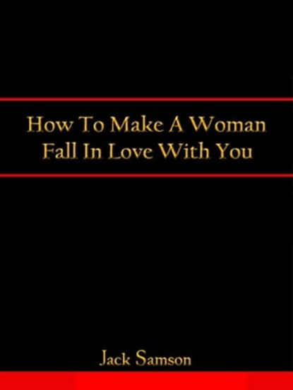How To Make A Woman Fall In Love With You, Jack Samson - Ebook - 9780985796143