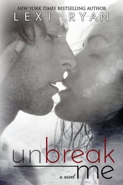 Unbreak Me, Lexi Ryan - Paperback - 9780985872588
