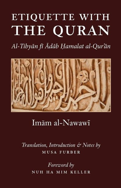Etiquette With the Quran, Musa Furber ; Imam Abu Zakariya Yahya Al-Nawawi - Paperback - 9780985884031