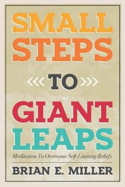 Small Steps to Giant Leaps, MILLER,  Brian E. - Paperback - 9780985913106