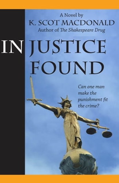 In Justice Found, K. Scot Macdonald - Ebook - 9780985965075