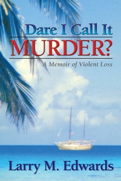 Dare I Call It Murder?, Larry Edwards - Ebook - 9780985972868