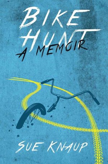 Bike Hunt: A Memoir, Sue Knaup - Ebook - 9780985988944