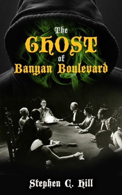 The Ghost of Banyan Boulevard, Stephen C. Hill - Ebook - 9780986009242