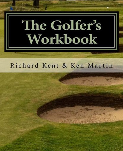 The Golfer's Workbook, Ken Martin ; Richard Kent - Paperback - 9780986019197