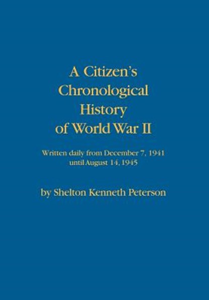 A Citizen's Chronological History of World War II, Shelton Kenneth Peterson - Gebonden - 9780986060052