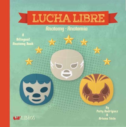 Lucha Libre: Anatomy/Anatomia, Patty Rodriguez ; Ariana Stein - Gebonden - 9780986109911