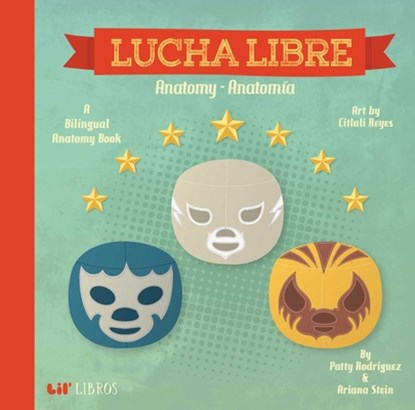 Lucha Libre: Anatomy/Anatomia, Patty Rodriguez ; Ariana Stein - Gebonden - 9780986109911