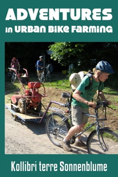 Adventures in Urban Bike Farming, Kollibri terre Sonnenblume - Ebook - 9780986188152