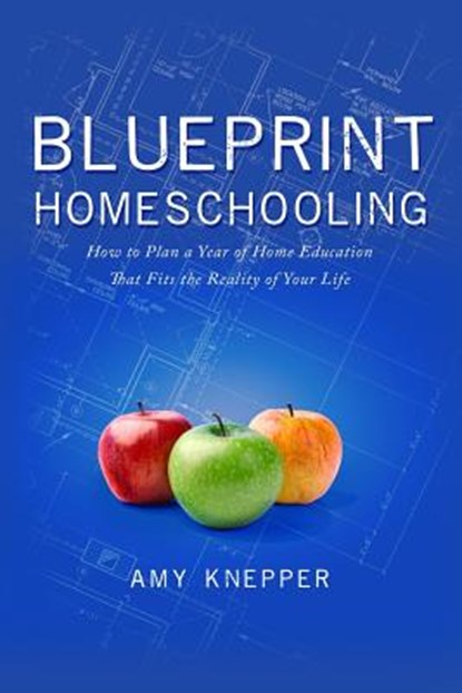 Blueprint Homeschooling: How to Plan a Year of Home Education That Fits the Reality of Your Life, Karen Conlin - Paperback - 9780986224904