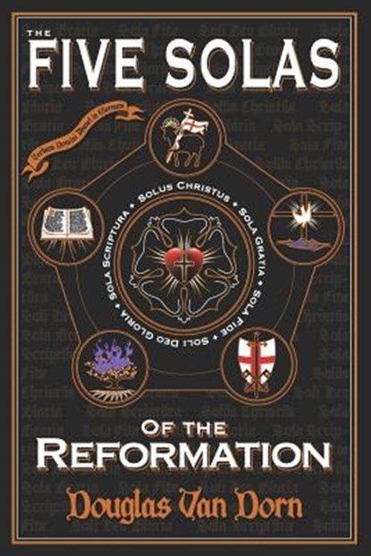 The Five Solas of the Reformation: with Appendices, Douglas Van Dorn - Paperback - 9780986237638