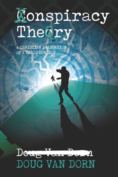 Conspiracy Theory: A Christian Evaluation of a Taboo Subject, Douglas Van Dorn - Paperback - 9780986237690