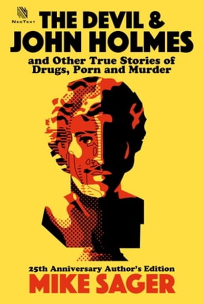 The Devil and John Holmes: 25th Anniversary Author's Edition: And Other True Stories of Drugs, Porn and Murder, Mike Sager - Ebook - 9780986267901