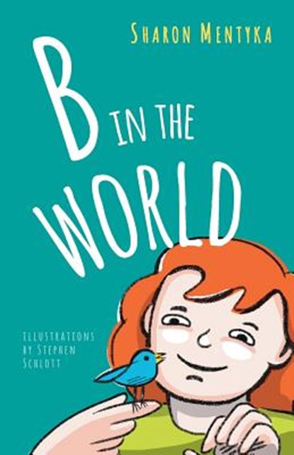 B in the World, Sharon Mentyka ; Stephen Schlott - Paperback - 9780986329302