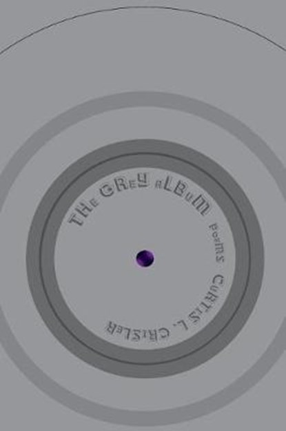 THe GRey aLBuM [PoeMS], CRISLER,  Curtis - Paperback - 9780986357541
