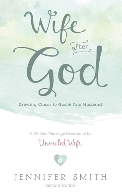 Wife After God: Drawing Closer to God & Your Husband, Aaron Smith - Paperback - 9780986366741