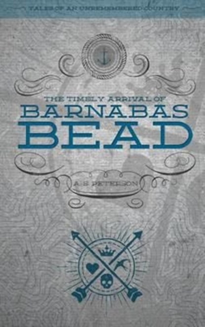 The Timely Arrival of Barnabas Bead, A S Peterson - Paperback - 9780986381829