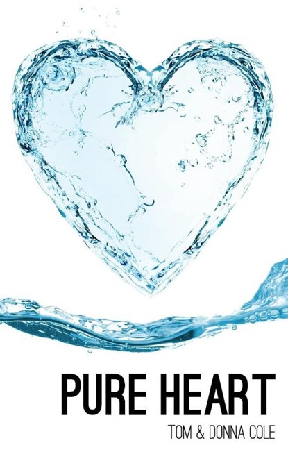 Pure Heart, Tom Cole ; Donna Cole - Paperback - 9780986427701