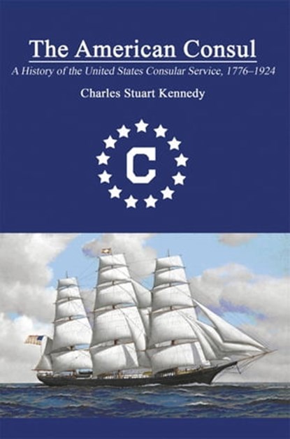 The American Consul, Charles Stuart Kennedy - Ebook - 9780986435355