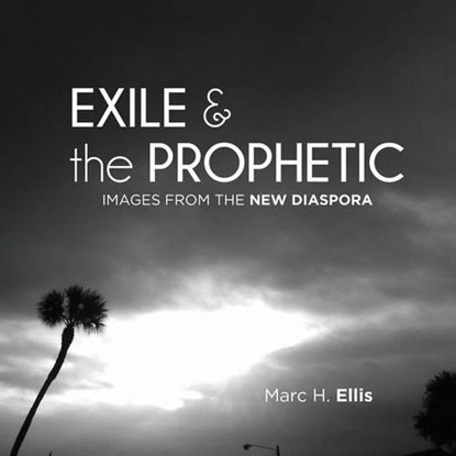 Exile & the Prophetic, ELLIS,  Marc H. - Paperback - 9780986449437