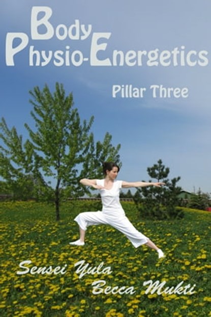 Body Physio-Energetics: Pillar Three, Sensei Yula - Ebook - 9780986734359