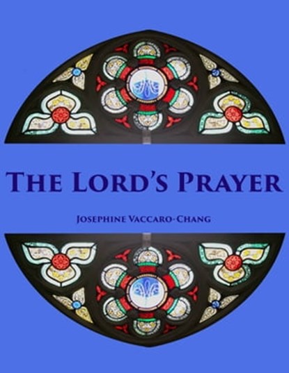 The Lord's Prayer, Josephine Vaccaro-Chang - Ebook - 9780986851353
