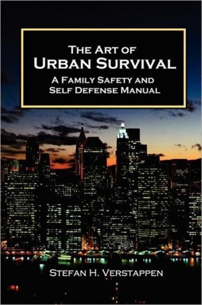 The Art of Urban Survival, A Family Safety and Self Defense Manual, stefan verstappen - Paperback - 9780986951503