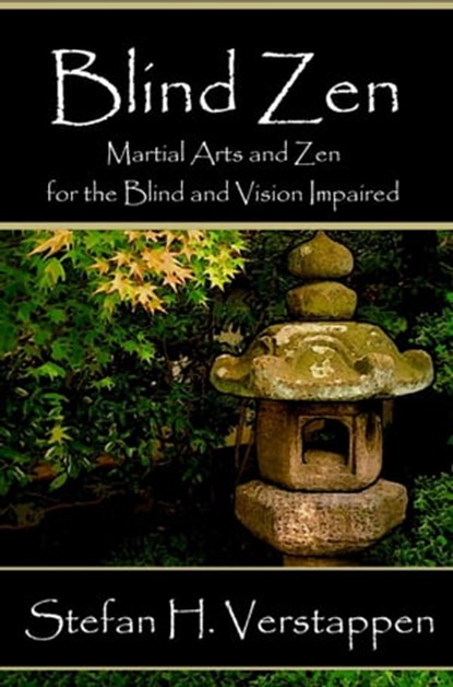 Blind Zen, Martial arts and Zen for the blind and vision impaired, Stefan Verstappen - Ebook - 9780986951572