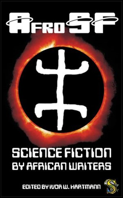 AfroSF: Science Fiction by African Writers, Nnedi Okorafor ; Sarah Lotz ; Tendai Huchu ; Cristy Zinn ; Ashley Jacobs ; Nick Wood ; Tade Thompson ; S.A. Partridge ; Chinelo Onwualu ; Uko Bendi Udo ; Dave de Burgh ; Biram Mboob ; Sally-Ann Murray ; Mandisi Nkomo ; Liam Kruger ; Chiagozie Fred Nwonwu  - Ebook - 9780987008954