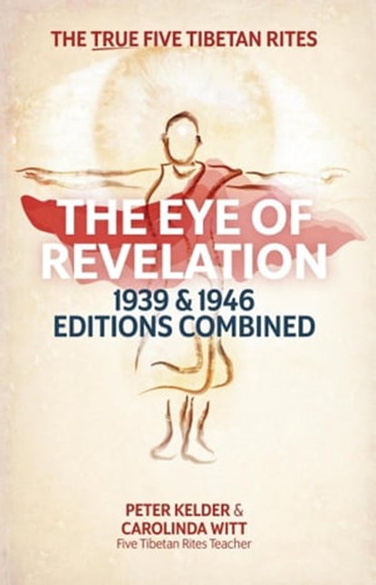 The Eye of Revelation 1939 & 1946 Editions Combined - The True Five Tibetan Rites, Carolinda Witt ; Peter Kelder - Ebook - 9780987070364