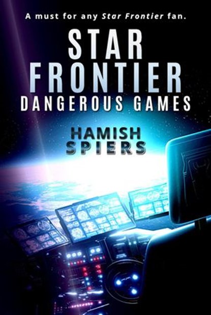 Star Frontier: Dangerous Games, Hamish Spiers - Ebook - 9780987116239