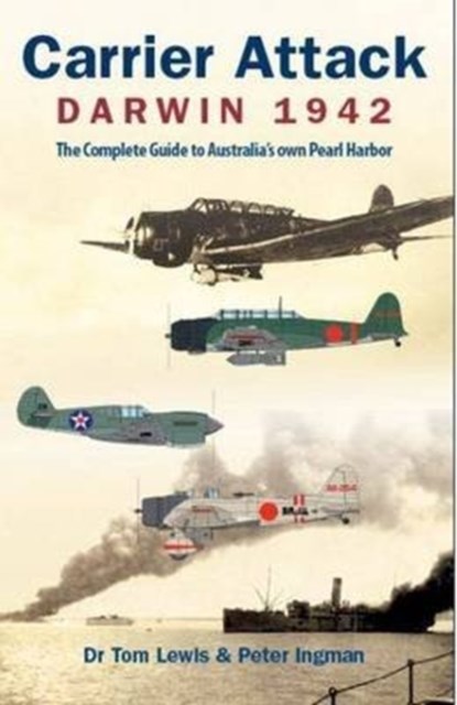 Carrier Attack Darwin 1942, LEWIS,  Tom ; Ingman, Peter - Gebonden - 9780987151933