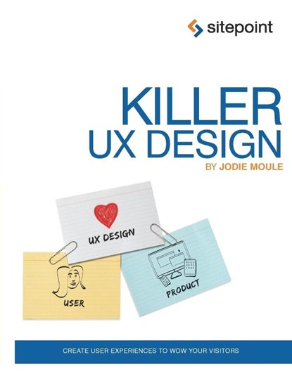 Killer UX Design, Jodie Moule - Paperback - 9780987153098