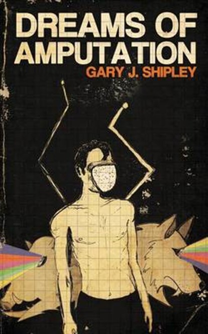 Dreams of Amputation, SHIPLEY,  Gary J. - Paperback - 9780987156181
