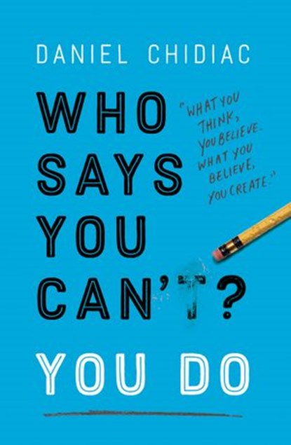 Who Says You Can't? You Do, Daniel Chidiac - Ebook - 9780987166517