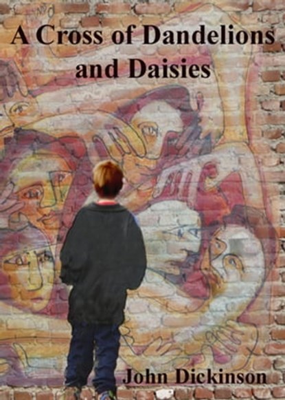 A Cross of Dandelions and Daisies, John Dickinson - Ebook - 9780987208712