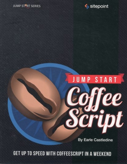Jump Start CoffeeScript, Earle Castledine - Paperback - 9780987247827