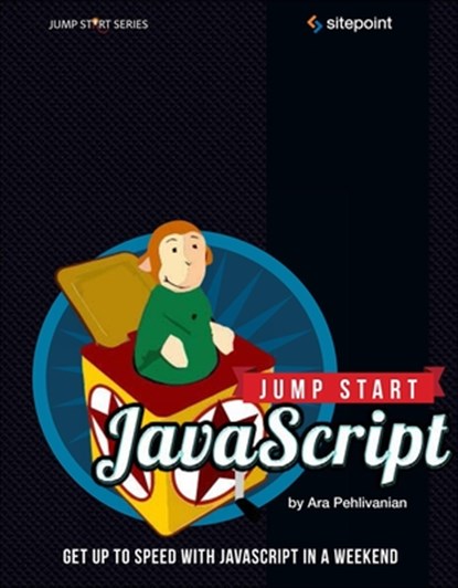 Jump Start JavaScript, Ara Pehlivanian ; Don Nguyen - Paperback - 9780987332189